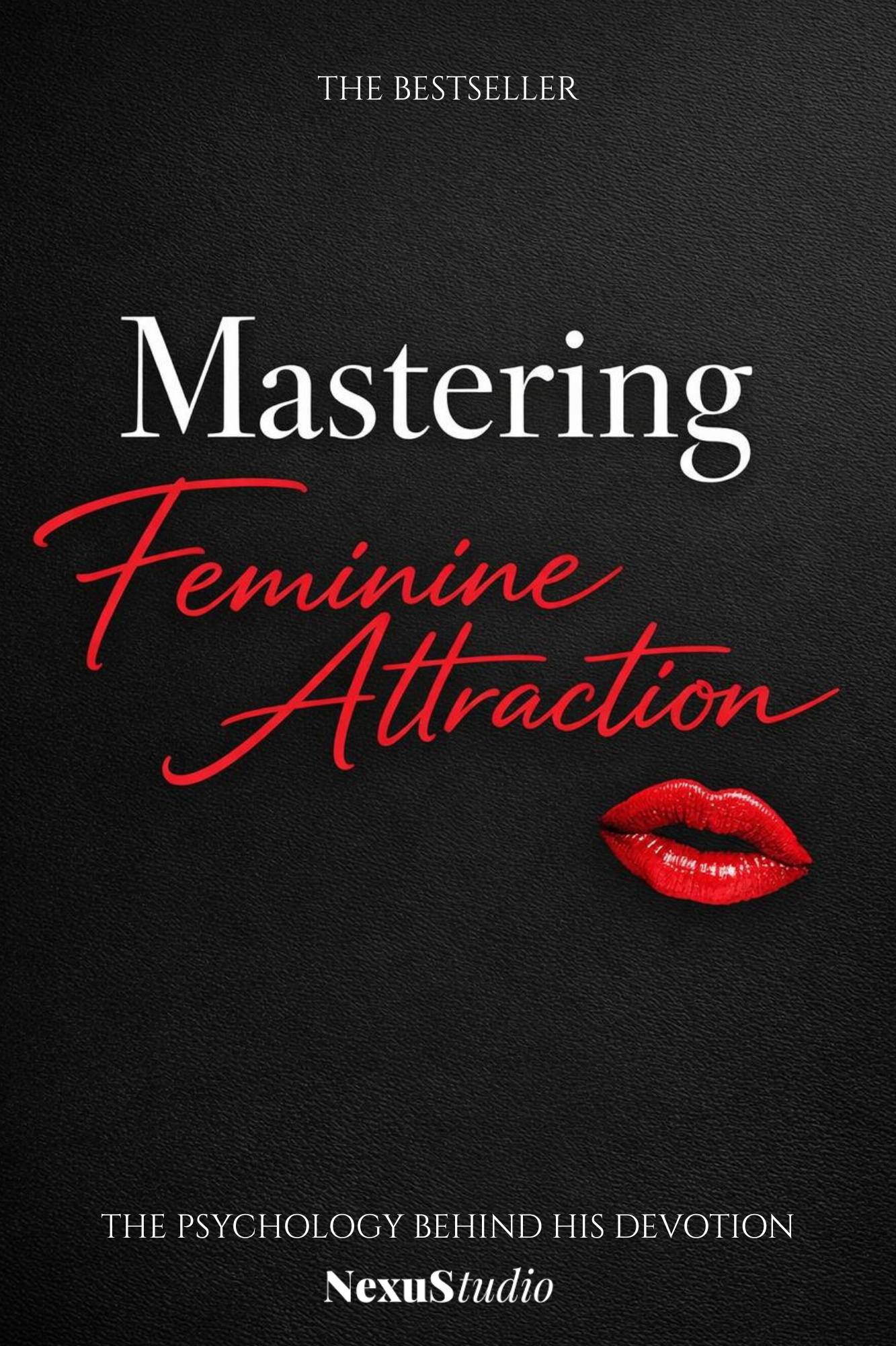 Mastering Feminine Attraction